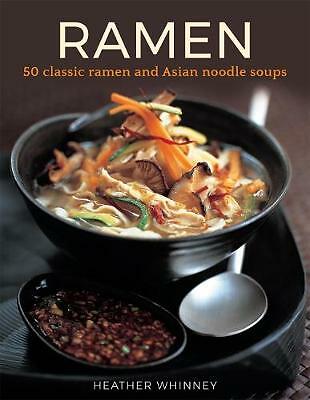 Ramen: 50 classic ramen and asian noodle soups by Heather Whinney (Hardcover,...