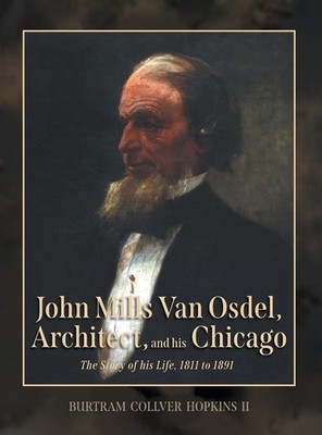 John Mills Van Osdel, Architect, And His Chicago: The Story ...