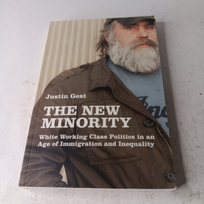 The New Minority: White Working Class Politics in an Age of Immigration SIGNED