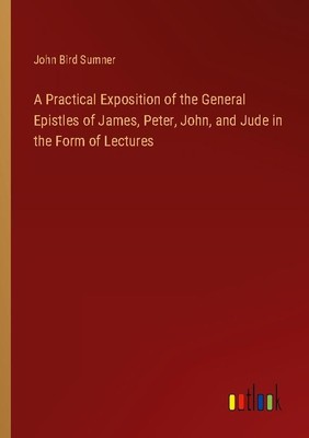 A Practical Exposition of the General Epistles of James, Peter, John, and Jude i