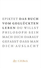 Das Buch vom geglückten Leben Epiktet. Aus d...