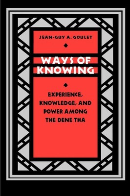 Ways of Knowing: Experience, Knowledge, and Power among the Dene Tha (Lingui...