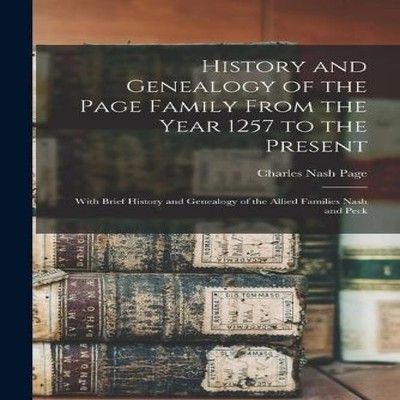 History and Genealogy of the Page Family From the Year 1257 to th