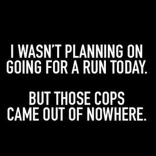 I Wasn't Planning On Going For A Run Today But Those Cops Came Out Of NoWhere!