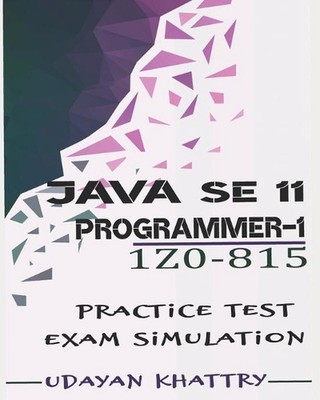 Java SE 11 Programmer I -1Z0-815 Practice Tests: 480 Questions to assess your 1Z