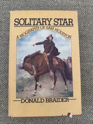 SOLITARY STAR A Biography Of Sam Houston by Donald Braider HCDJ