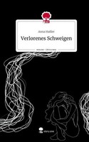 Verlorenes Schweigen. Life Is A Story - Story.One Anna HaßLer