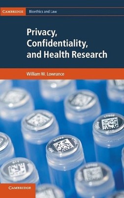 Privacy, Confidentiality, and Health Research by William W. Lowrance (English) H