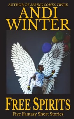 Free Spirits Five Fantasy Short Stories -  NEW Andi Winter 2023-02-12