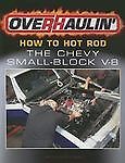 Overhaulin': How to Hot Rod the Chevy Small Block V-8