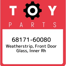 68171-60080 Toyota Weatherstrip, front door glass, inner rh 6817160080, New Genu
