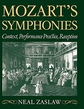 MOZART'S SYMPHONIES: CONTEXT, PERFORMANCE PRACTICE, By Neal Zaslaw **Excellent**