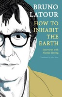 How To Inhabit The Earth | Interviews With Nicolas Truong | Bruno Latour | Buch