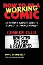How To Be A Working Comic: An Insider's Business Guide To A Career In Stand-Up C