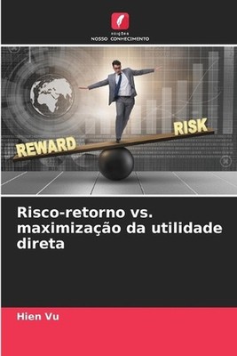 Risco-retorno vs. maximizao da utilidade direta by Hien Vu (Portuguese) Paperbac