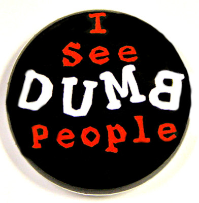 I SEE DUMB PEOPLE - Novelty Fun Button Pinback Badge 1'' Punk