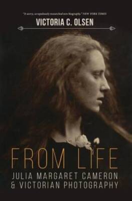 From Life: Julia Margaret Cameron and Victorian Photography - Paperback - GOOD