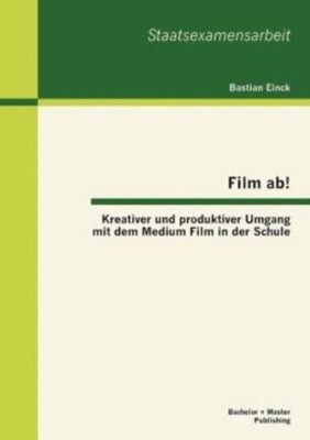 Film Ab! Kreativer Und Produktiver Umgang Mit Dem Medium Film In Der Schule