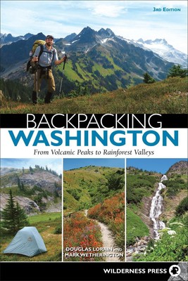 Backpacking Washington: From Volcanic Peaks to Rainforest Valleys by Douglas Lor