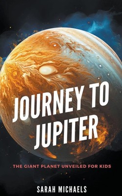 Journey to Jupiter The Giant Planet Unveiled for Kids William Webb Taschenbuch