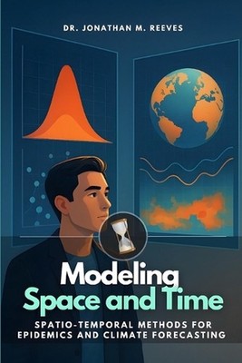 Modeling Space and Time: Spatio-Temporal Methods for Epidemics and Climate Forec