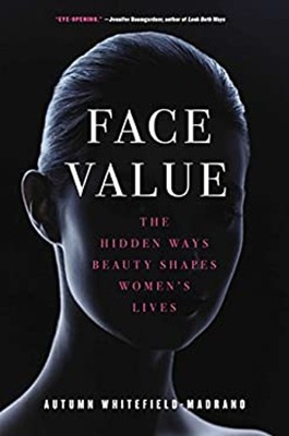 Face Value : The Hidden Ways Beauty Shapes Women's Lives Hardcove