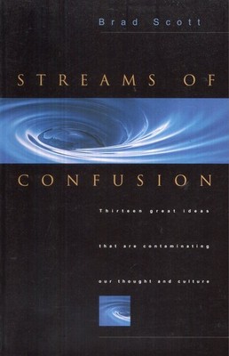 Streams of Confusion: Thirteen Great Ideas That Are Contaminating Our Though...