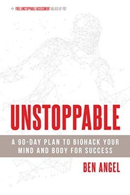 Unstoppable: A 90-Day Plan to Biohack Your Mind and Body for Suc