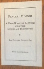 Alaska Mining Hist - Placer Mining: A Hand-Book for Klondike and other Miners ND