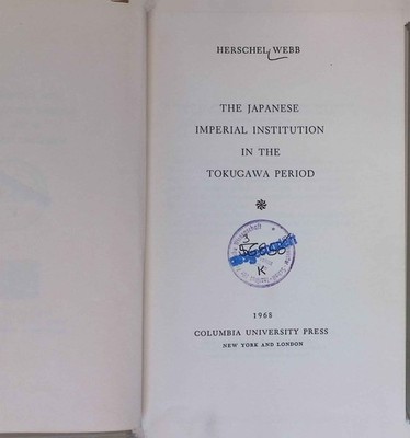 The Japanese Imperial Institution in the Tokugawa Period. Webb, Herschel: