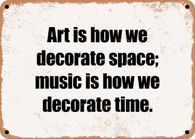 METAL SIGN - Art is how we decorate space; music is how we decorate time.