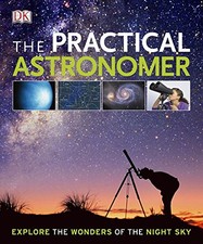The Practical Astronomer: Explore the Wonders of the ... by Gater, Will Hardback
