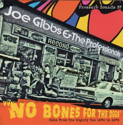 Joe Gibbs & The Professionals - No Bones For The Dogs - Dubs From The Mighty Two