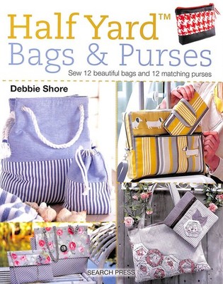 Half Yard  Bags & Purses: Sew 12 beautiful bags and 12 matching purses