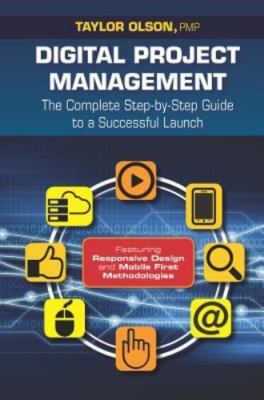 Digital Project Management: The Complete Step-by-Step Guide to a Successful Laun