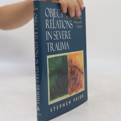Object Relations in Severe Trauma: Psychotherapy of the Sexually Abused Child