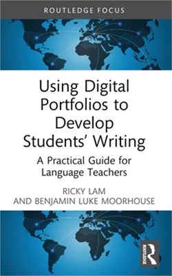 Using Digital Portfolios to Develop Students' Writing: A Practical Guide for Lan