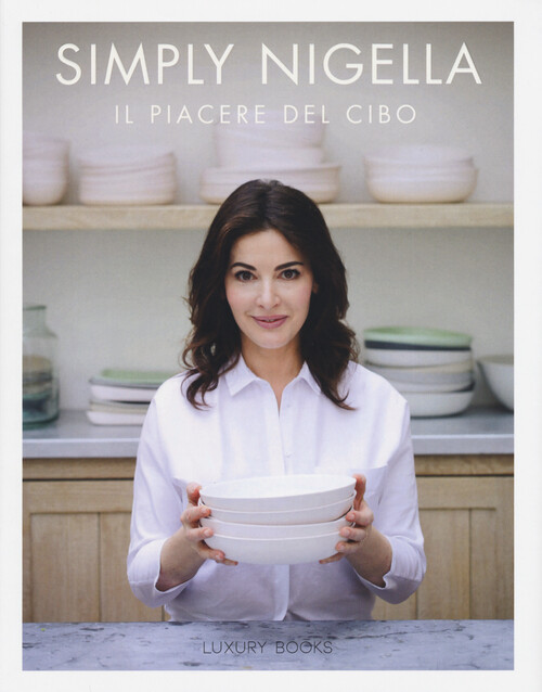 Simply Nigella. Il Piacere Del Cibo - Nigella Lawson - 2016