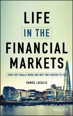 Life in the Financial Markets: How They Really Work And Why They Matter To You b