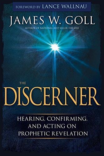 The Discerner: Hearing, Confirming, and Acting on Prophetic... - James W. Goll