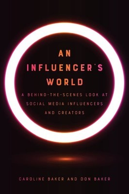 Influencer's World : A Behind-The-Scenes Look at Social Media Influencers and...