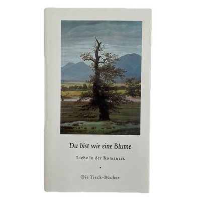 Die Tieck-Bücher - Du bist wie eine Blume - Liebe in der Romantik