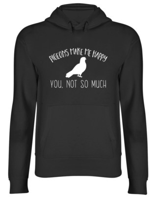 Pigeons make me Happy, You not so much Kapuzenoberteil Herren Damen Hoodie
