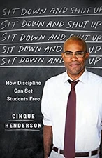 Sit down and Shut Up : How Discipline Can Set Students Free Cinqu