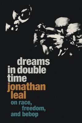 Dreams in Double Time: On Race, Free..., Leal, Jonathan