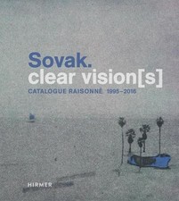 Sovak. Clear Vision[s]: Catalogue Raisonné 1995-2016 Anna Friedrichson