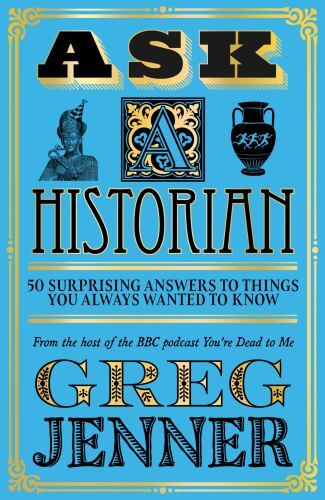 Ask a Historian : 50 Surprising Answers to Things You Always Wanted to Know ...