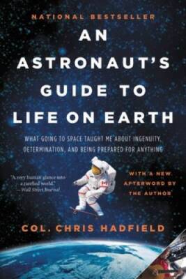 An Astronaut's Guide to Life on Earth: What Going to Space Taught Me - VERY GOOD