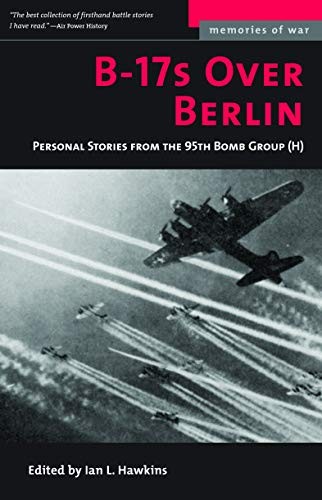 B-17S Over Berlin: Personal Stories from the 95. Hawkins<|