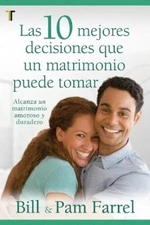 Bill Farrel Las 10 Mejores Decisiones Que Un Matrimonio Puede Tomar (Paperback)